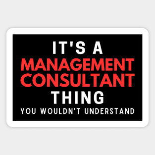 It's A Management Consultant Thing You Wouldn't Understand Magnet